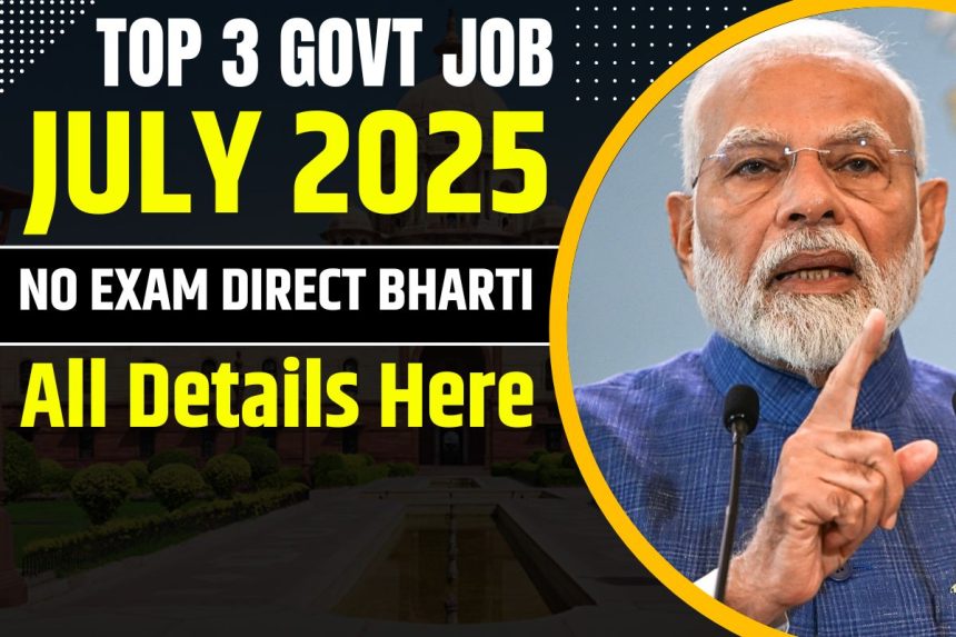 Top 3 July Government Job 2025
